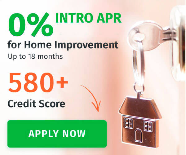 0% Intro APR for Home Improvement Up To 18 Months - 580+ Credit Score