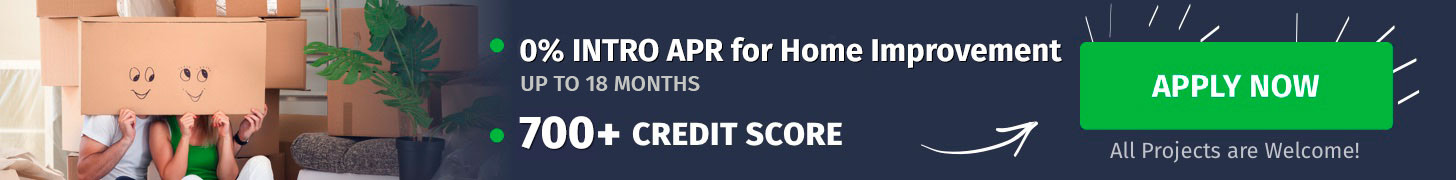 0% Intro APR for Home Improvement Up To 18 Months - 700+ Credit Score