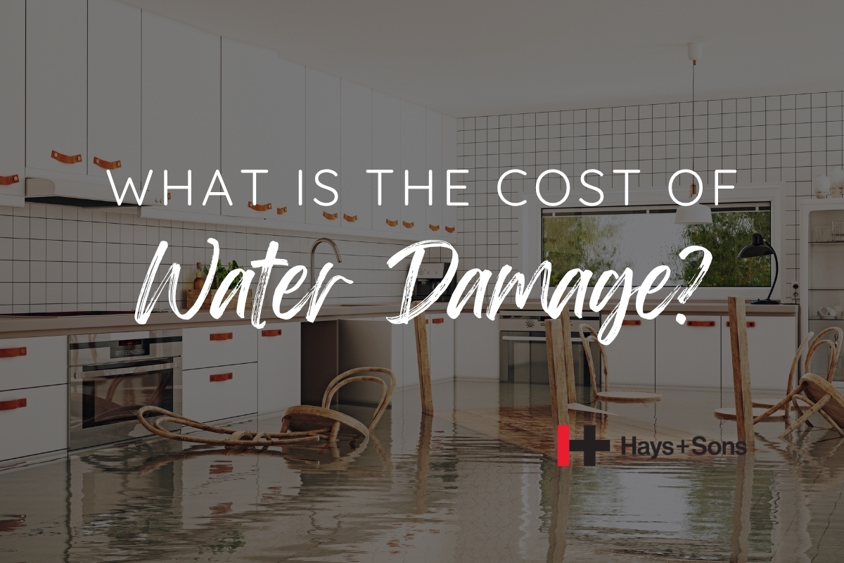 What is the Cost of Water Damage Restoration? Hear from Hays + Sons Complete Restoration